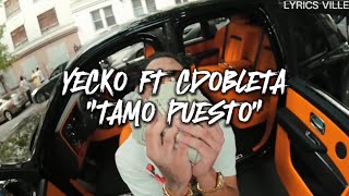 YECKO FT CDOBLETA  TAMO PUESTO LETRA [upl. by Cranford]