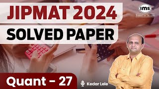 JIPMAT 2024 PYQs  Quantitative Aptitude  27  JIPMAT 2024 Quant Solved Paper  Kedar Lele [upl. by Savinirs]