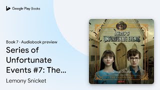 Series of Unfortunate Events 7 The Vile… by Lemony Snicket · Audiobook preview [upl. by Baecher]