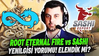 ROOT ETERNAL FIRE vs SASHI YENİLGİSİ HAKKINDA NEREDE HATA YAPTIK ŞİMDİ NE OLACAK ELENDİK Mİ CS2 [upl. by Valerio]