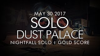 Destiny  Solo Dust Palace Nightfall Gold  May 30 2017  Weekly Nightfall Solo [upl. by Olympia]