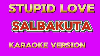 STUPID LOVE  SALBAKUTA KARAOKE VERSION karaoke music viralvideo [upl. by Garett]