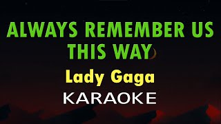 ALWAYS REMEMBER US THIS WAY  Lady Gaga Karaoke Version [upl. by Lauritz869]