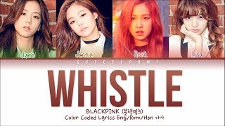 BLACKPINK  Whistle Color Coded Lyrics EngRomHan가사 [upl. by Manvel]