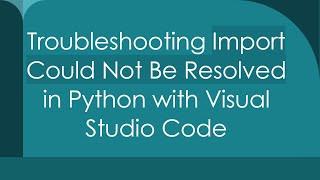 Troubleshooting Import Could Not Be Resolved in Python with Visual Studio Code [upl. by Enaelem]