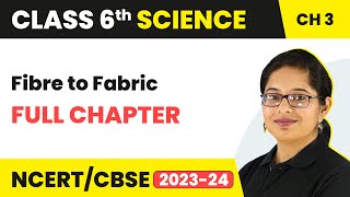 Fibre to Fabric Full Chapter Class 6 Science  NCERT Science Class 6 Chapter 3 [upl. by Notsej]