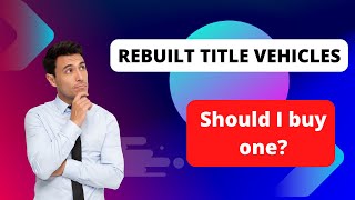 Should you buy a rebuilt title vehicle A car dealer explains when its a good deal pros and cons [upl. by Arline]