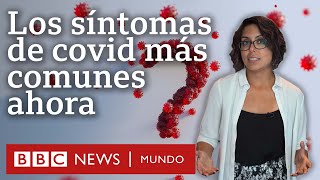 Cómo han cambiado los síntomas de covid con las nuevas variantes y cuáles son ahora los más comunes [upl. by Snyder]