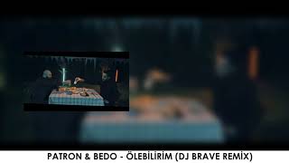 Patron amp Bedo  Ölebilirim DJ Brave Remix [upl. by Odoric]