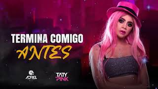 TATY PINK  TERMINA COMIGO ANTES [upl. by Siravaj]