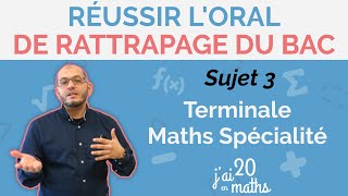 Réussir loral de rattrapage Sujet 3  Terminale Maths Spécialité [upl. by Akiehsat98]