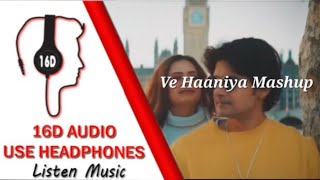 Ve Haaniya  Mashup 16D AUDIO 🎧 [upl. by Filemon872]