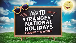 Top 10 Strangest National Holidays Around the World [upl. by Giles44]