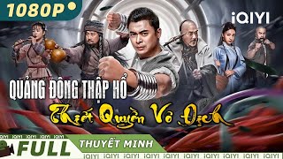 QUẢNG ĐÔNG THẬP HỔ THIẾT QUYỀN VÔ ĐỊCH  Phim Hành Động Võ Thuật Siêu Đỉnh  iQIYI Movie Vietnam [upl. by Hollinger]