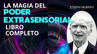 La Magia del Poder Extrasensorial JOSEPH MURPHY  LIBRO COMPLETO [upl. by Wendie721]