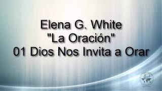 Elena G White  La Oración  01 Dios Nos Invita a Orar [upl. by Pauline]