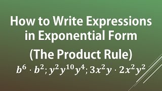 How to Write Expressions in Exponential Form the Product Rule with Examples [upl. by Ytak]