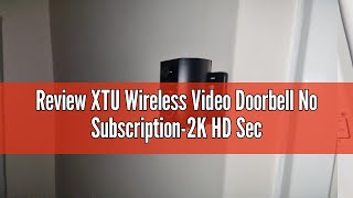 Review XTU Wireless Video Doorbell No Subscription2K HD Security Doorbell CameraLocalCloud Storag [upl. by Znieh]