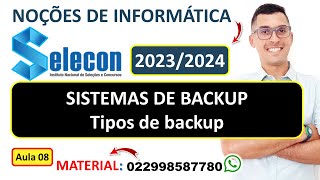 08  SISTEMAS DE BACKUP  Tipos de backups  Procedimentos de backup  Banca SELECON 2023  2024 [upl. by Orland]