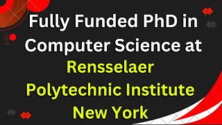 Fully Funded PhD in Computer Science at Rensselaer Polytechnic Institute New York [upl. by Egerton]