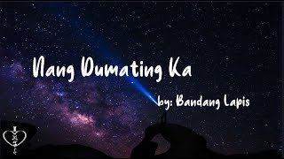 Nang Dumating ka  Bandang Lapis   Lyrics [upl. by Gardy858]