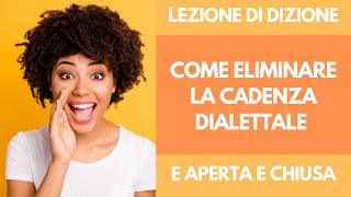 Corso di Dizione  Esercizi Come eliminare la Cadenza Dialettale  Correggere E aperta e Chiusa [upl. by Proudlove]