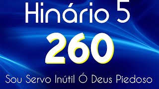 HINO 260 CCB  Sou Servo Inútil ó Deus Piedoso  HINÁRIO 5 COM LETRAS [upl. by Ettesel]