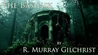 The Basilisk by R Murray Gilchrist Audiobook [upl. by Odidnac]