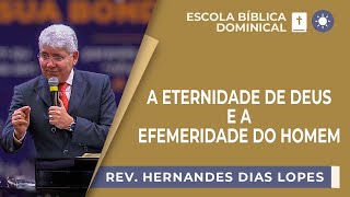 A eternidade de Deus e a efemeridade do homem I Rev Hernandes Dias Lopes I EBD  IPP [upl. by Strickland123]