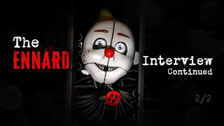 An Interview with Ennard Continued 22 [upl. by Edialeda44]