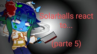 Solarballs react to parte 5 [upl. by Dogs]