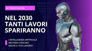 5 LAVORI CHE LINTELLIGENZA ARTIFICIALE CANCELLERÀ ENTRO IL 2030 Sei Pronto per il Futuro [upl. by Aicxela944]