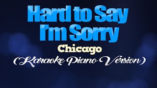 HARD TO SAY IM SORRY  Chicago KARAOKE PIANO VERSION [upl. by Kcirdaed]