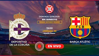 🔴EN DIRECTO ⚽Deportivo de la Coruña  Barça Atlètic⚽ Jornada 36  Primera RFEF [upl. by Ruff351]