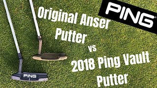 Ping Putters  Original Ping Anser Putter vs 2018 Ping Vault Putter [upl. by Girard]