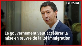 Le gouvernement veut accélérer la mise en œuvre de la loi immigration [upl. by Pablo911]