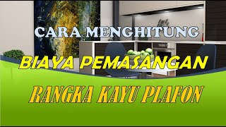 Cara Menghitung Biaya Pemasangan Rangka Kayu Plafon Langitlangit [upl. by Aibos]