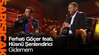 Ferhat Göçer feat Hüsnü Şenlendirici  Gidemem Sarı Sıcak [upl. by Gunzburg]