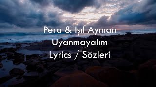 Pera amp Işıl Ayman  Uyanmayalım Lyrics [upl. by Kirkwood490]