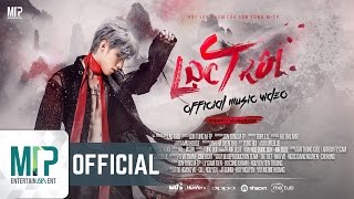 LẠC TRÔI  OFFICIAL MUSIC VIDEO  SƠN TÙNG MTP [upl. by Htebaras]