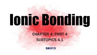 SK015 Ionic Bonding Chapter 4 Part 4 [upl. by Nnasor]