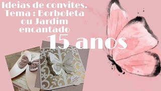 Ideias de convites de 15 anos Tema  Borboleta ou Jardim encantado  15anos festa 2022 [upl. by Eadnus26]