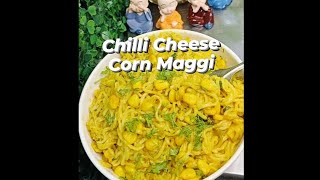 Chilli Cheese Corn Maggi  Maggi Recipe  चिल्ली चीज कॉर्न मॅगी बनाने की रेसिपी [upl. by Assyram]