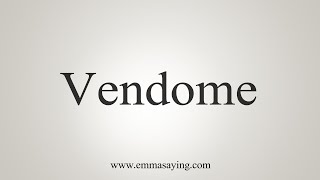 How To Say Vendome [upl. by Amo911]