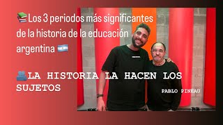 LOS 3 PERIODOS SIGNIFICANTES DE LA EDUCACIÓN ARGENTINA  Pablo Pineau historia argentina sujetos [upl. by Screens144]