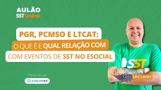 Aulão SST Online 74  PGR PCMSO e LTCAT O que é e Qual a Relação com os Eventos do eSocial [upl. by Wayolle]