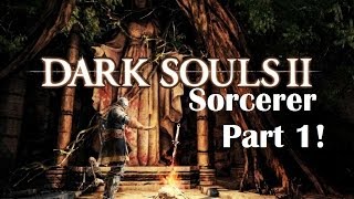 Dark Souls 2  The Ultimate Sorcerers Guide Part 1 [upl. by Meil]