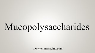 How To Say Mucopolysaccharides [upl. by Hagile]