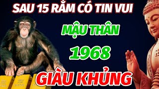 TUỔI MẬU THÂN SINH 1968 SỐ HƯỞNG LỘC TRỜI ĐÚNG TỪ SAU 15 RẰM THÁNG 10 ÂM LỊCH TRÚNG SỐ GIÀU KHỦNG [upl. by Artenehs5]