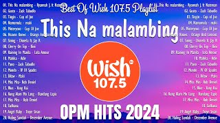 NEW OPM 2024  Best Of Wish 1075 Songs Playlist 2024  The Most Listened Song 2024 On Wish 1075 [upl. by Nanis611]